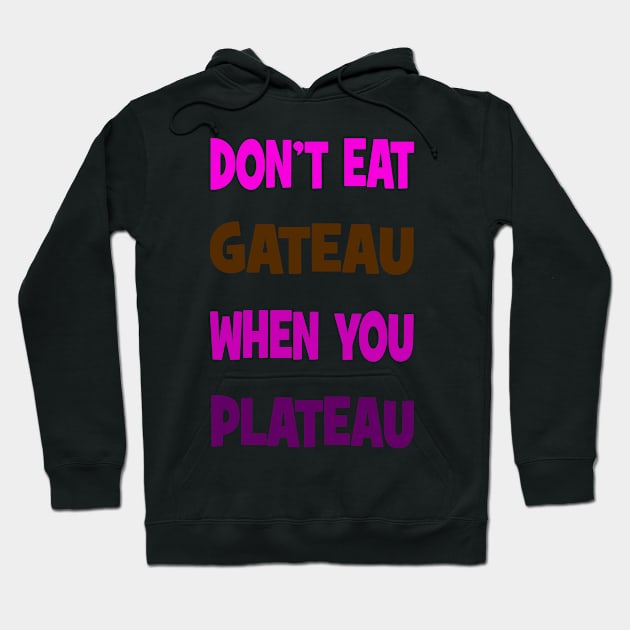 Don't eat gateau when you plateau Hoodie by Happyoninside